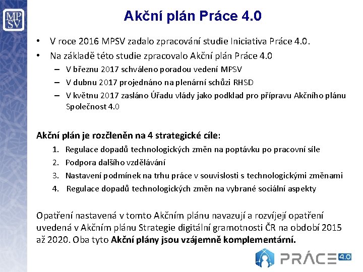 Akční plán Práce 4. 0 • V roce 2016 MPSV zadalo zpracování studie Iniciativa