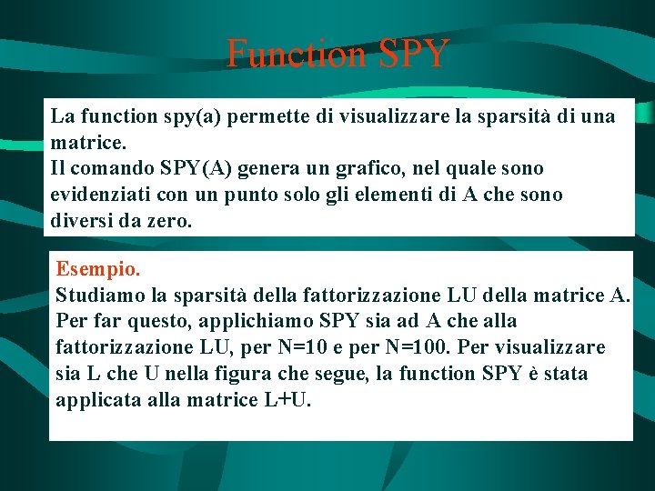 Function SPY La function spy(a) permette di visualizzare la sparsità di una matrice. Il