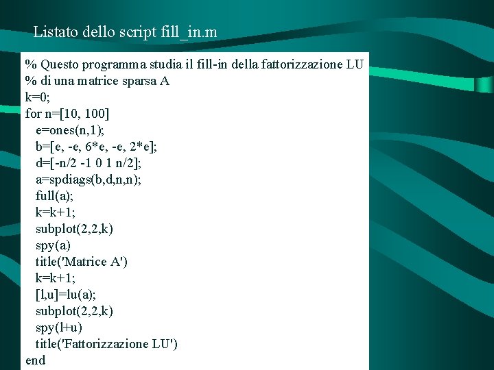 Listato dello script fill_in. m % Questo programma studia il fill-in della fattorizzazione LU
