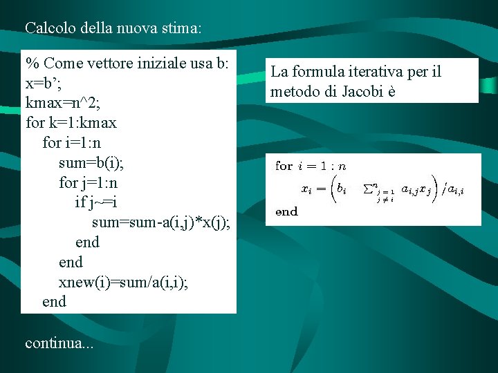 Calcolo della nuova stima: % Come vettore iniziale usa b: x=b’; kmax=n^2; for k=1: