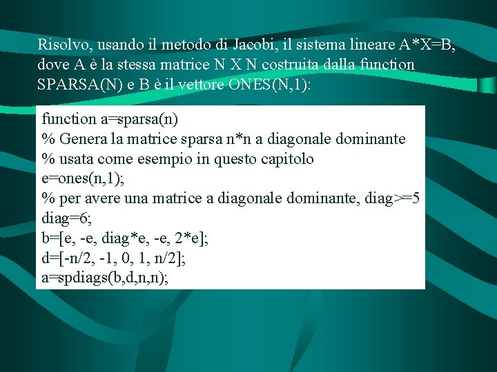 Risolvo, usando il metodo di Jacobi, il sistema lineare A*X=B, dove A è la