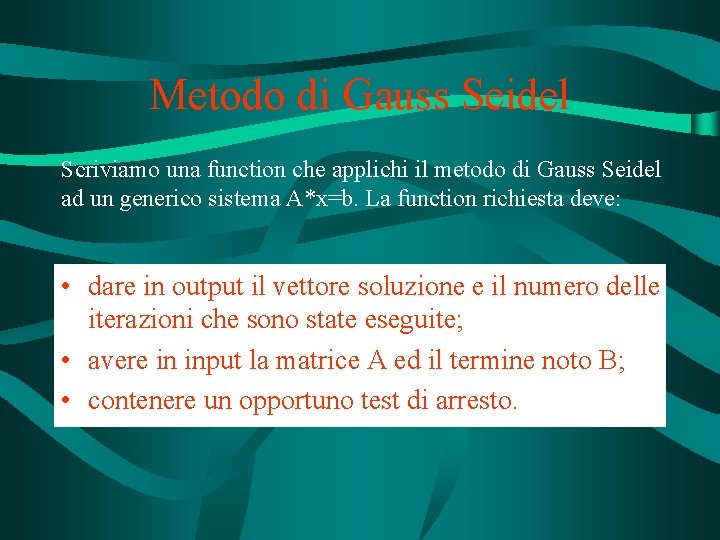 Metodo di Gauss Seidel Scriviamo una function che applichi il metodo di Gauss Seidel