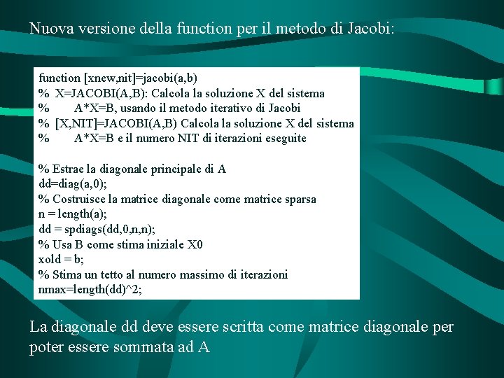 Nuova versione della function per il metodo di Jacobi: function [xnew, nit]=jacobi(a, b) %