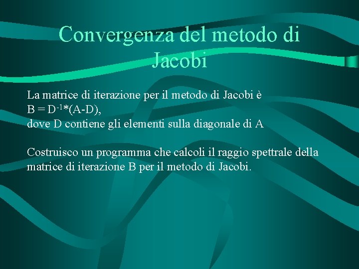 Convergenza del metodo di Jacobi La matrice di iterazione per il metodo di Jacobi