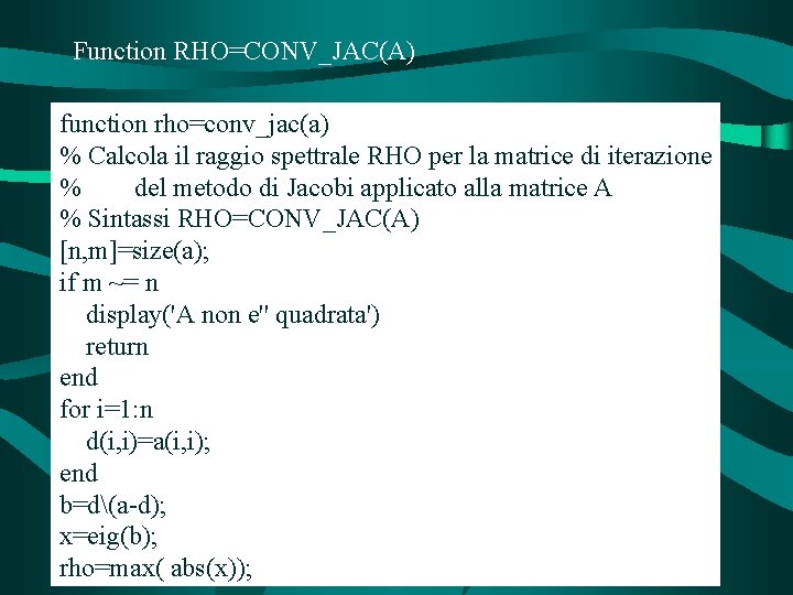 Function RHO=CONV_JAC(A) function rho=conv_jac(a) % Calcola il raggio spettrale RHO per la matrice di