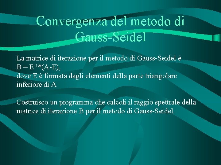 Convergenza del metodo di Gauss-Seidel La matrice di iterazione per il metodo di Gauss-Seidel