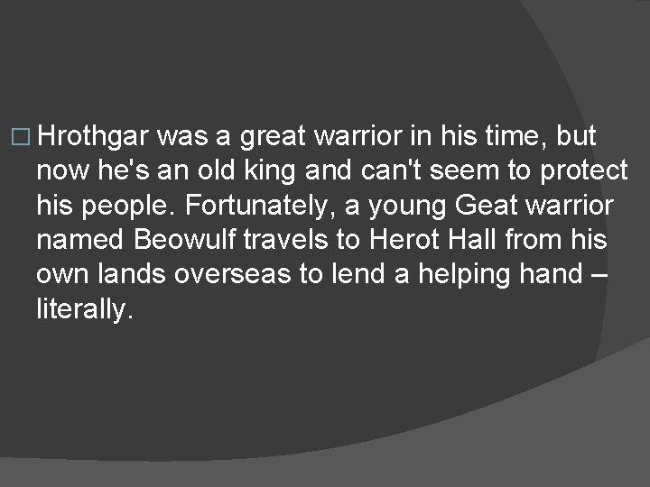 � Hrothgar was a great warrior in his time, but now he's an old