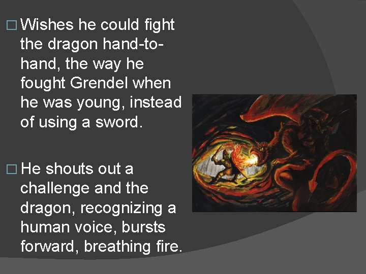 � Wishes he could fight the dragon hand-tohand, the way he fought Grendel when
