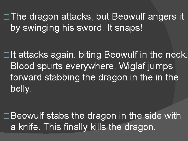 � The dragon attacks, but Beowulf angers it by swinging his sword. It snaps!