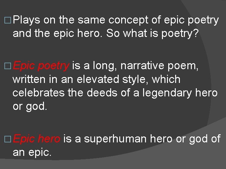 � Plays on the same concept of epic poetry and the epic hero. So
