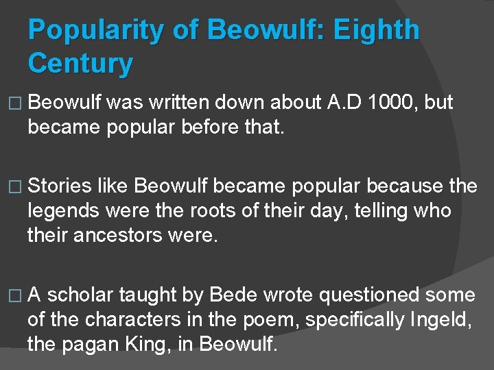 Popularity of Beowulf: Eighth Century � Beowulf was written down about A. D 1000,