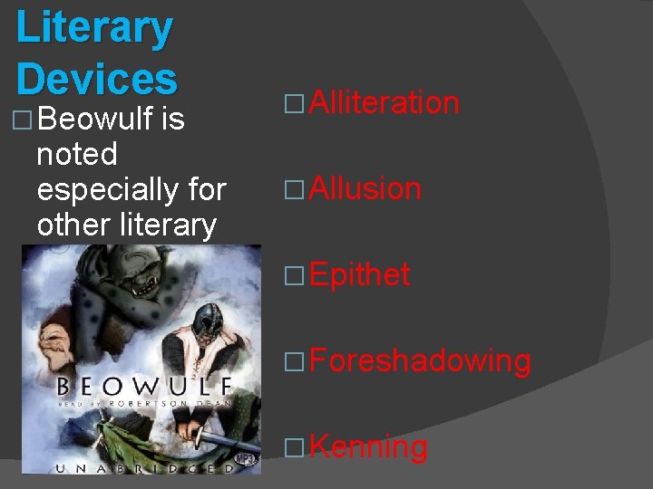 Literary Devices � Beowulf is noted especially for other literary devices: � Alliteration �