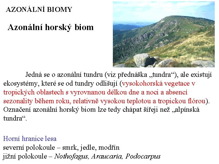 AZONÁLNÍ BIOMY Azonální horský biom Jedná se o azonální tundru (viz přednáška „tundra“), ale