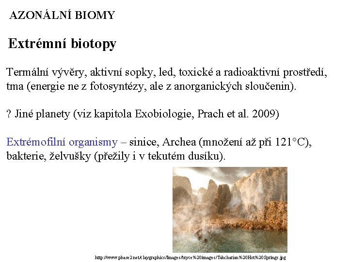 AZONÁLNÍ BIOMY Extrémní biotopy Termální vývěry, aktivní sopky, led, toxické a radioaktivní prostředí, tma