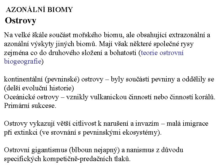 AZONÁLNÍ BIOMY Ostrovy Na velké škále součást mořského biomu, ale obsahující extrazonální a azonální