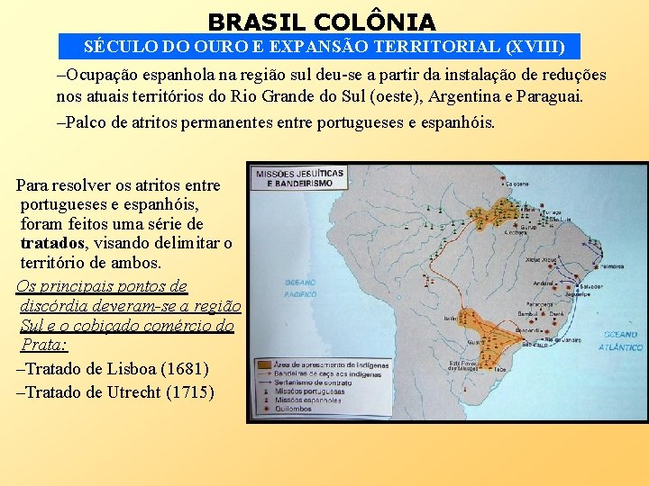 BRASIL COLÔNIA SÉCULO DO OURO E EXPANSÃO TERRITORIAL (XVIII) –Ocupação espanhola na região sul