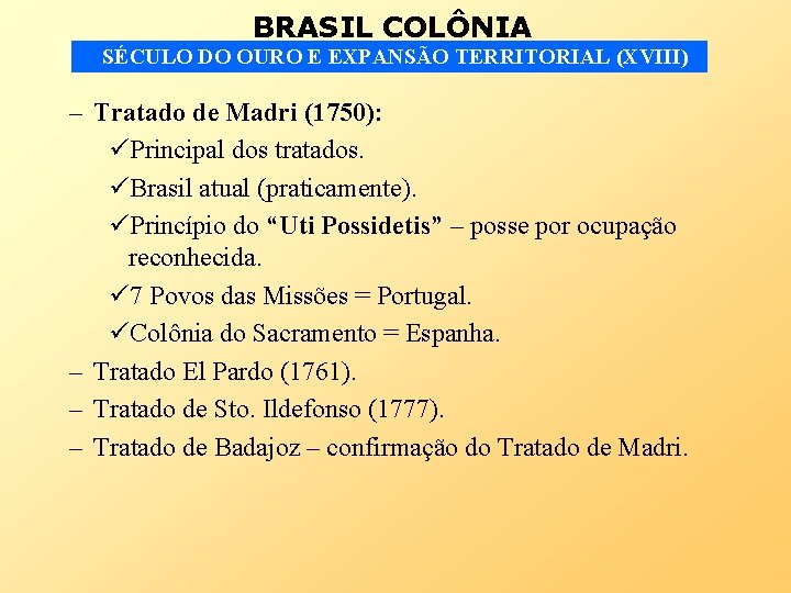 BRASIL COLÔNIA SÉCULO DO OURO E EXPANSÃO TERRITORIAL (XVIII) – Tratado de Madri (1750):