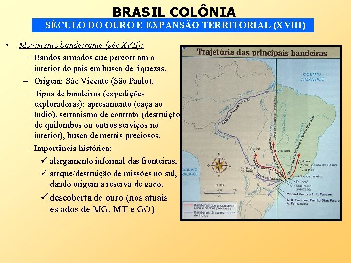 BRASIL COLÔNIA SÉCULO DO OURO E EXPANSÃO TERRITORIAL (XVIII) • Movimento bandeirante (séc XVII):