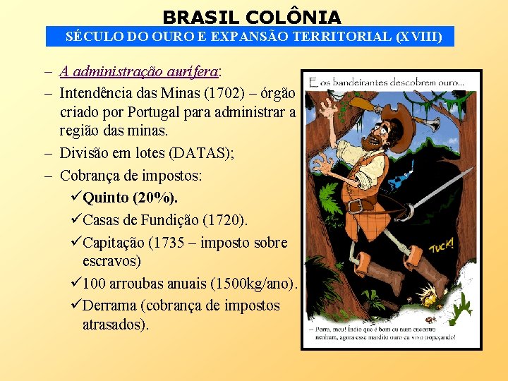 BRASIL COLÔNIA SÉCULO DO OURO E EXPANSÃO TERRITORIAL (XVIII) – A administração aurífera: –