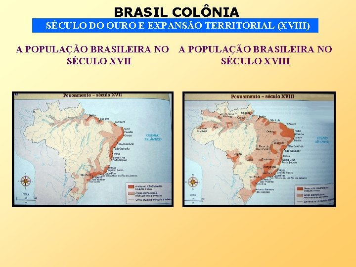 BRASIL COLÔNIA SÉCULO DO OURO E EXPANSÃO TERRITORIAL (XVIII) A POPULAÇÃO BRASILEIRA NO SÉCULO