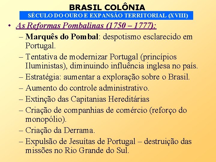 BRASIL COLÔNIA SÉCULO DO OURO E EXPANSÃO TERRITORIAL (XVIII) • As Reformas Pombalinas (1750