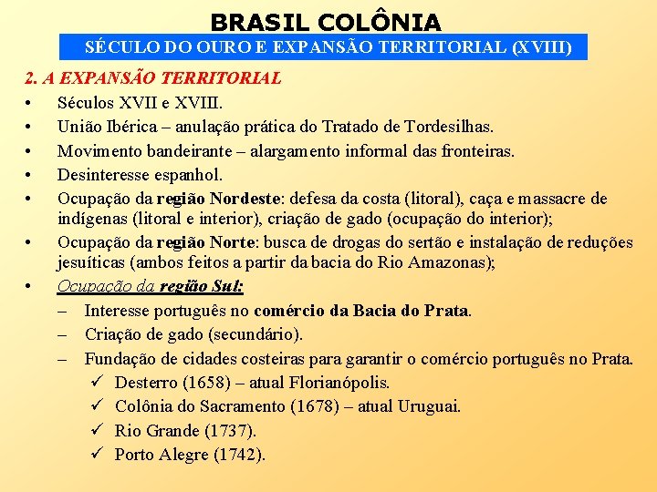 BRASIL COLÔNIA SÉCULO DO OURO E EXPANSÃO TERRITORIAL (XVIII) 2. A EXPANSÃO TERRITORIAL •