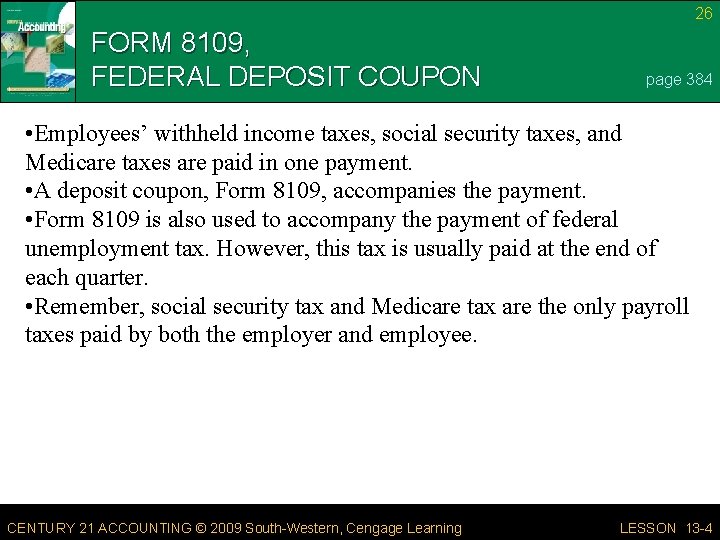 26 FORM 8109, FEDERAL DEPOSIT COUPON page 384 • Employees’ withheld income taxes, social