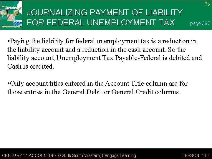 33 JOURNALIZING PAYMENT OF LIABILITY FOR FEDERAL UNEMPLOYMENT TAX page 387 • Paying the