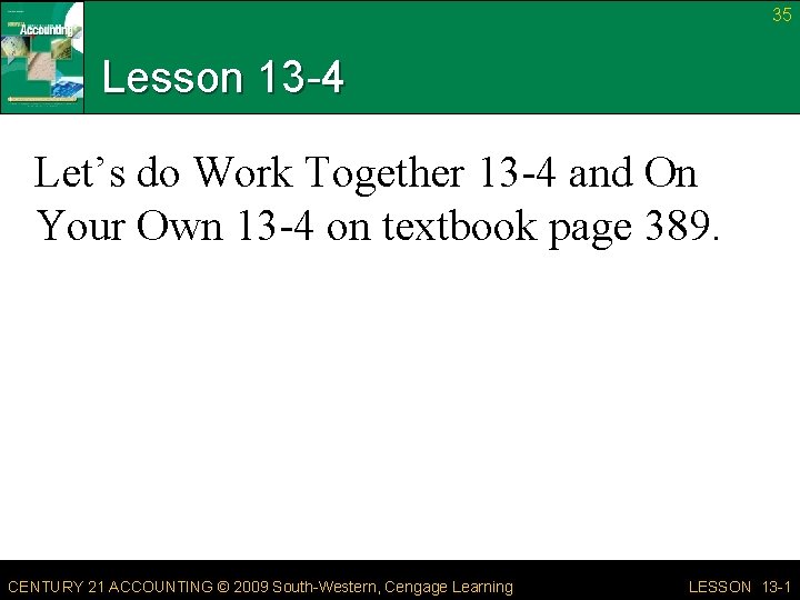 35 Lesson 13 -4 Let’s do Work Together 13 -4 and On Your Own