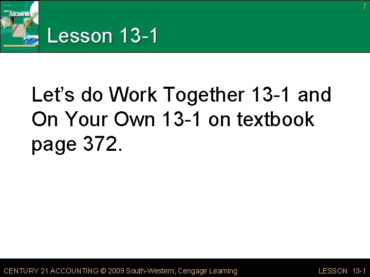 7 Lesson 13 -1 Let’s do Work Together 13 -1 and On Your Own