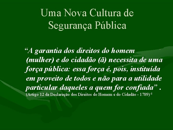 Uma Nova Cultura de Segurança Pública “A garantia dos direitos do homem (mulher) e