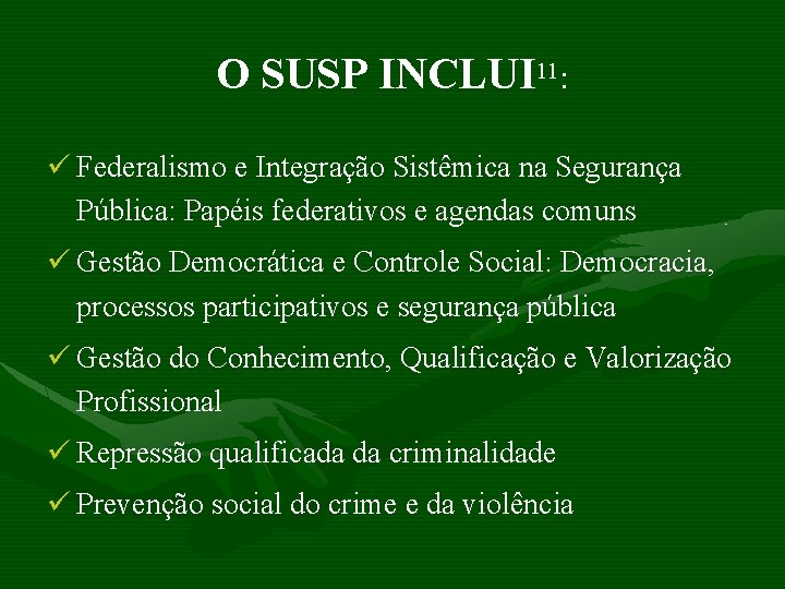 O SUSP INCLUI 11: ü Federalismo e Integração Sistêmica na Segurança Pública: Papéis federativos