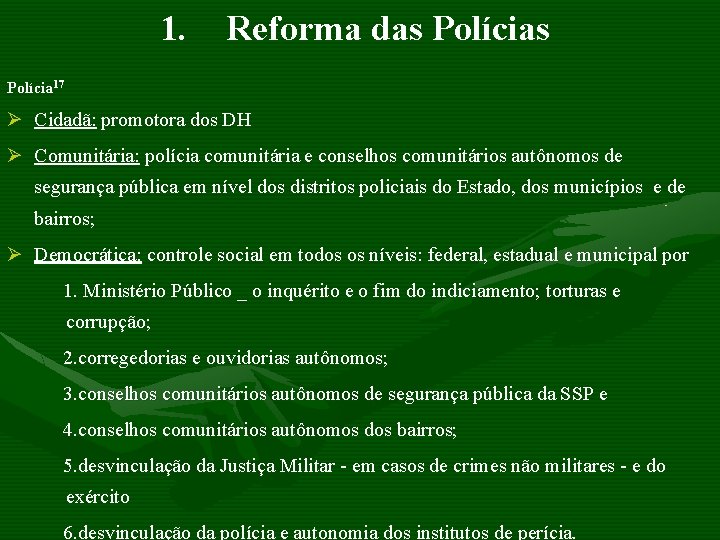 1. Reforma das Polícia 17 Ø Cidadã: promotora dos DH Ø Comunitária: polícia comunitária