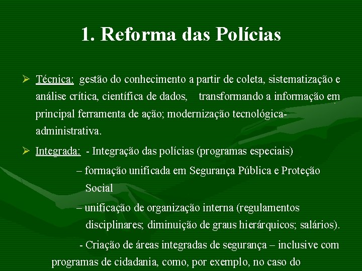 1. Reforma das Polícias Ø Técnica: gestão do conhecimento a partir de coleta, sistematização