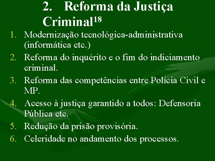 2. Reforma da Justiça Criminal 18 1. Modernização tecnológica-administrativa (informática etc. ) 2. Reforma