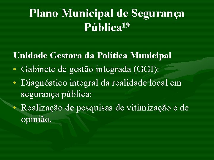 Plano Municipal de Segurança Pública 19 Unidade Gestora da Política Municipal • Gabinete de