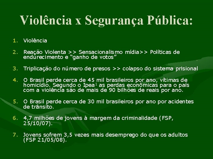 Violência x Segurança Pública: 1. Violência 2. Reação Violenta >> Sensacionalismo mídia>> Políticas de