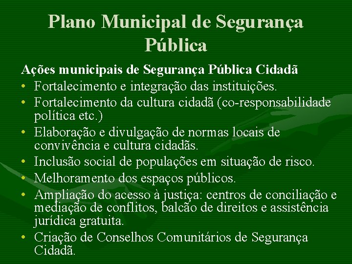 Plano Municipal de Segurança Pública Ações municipais de Segurança Pública Cidadã • Fortalecimento e