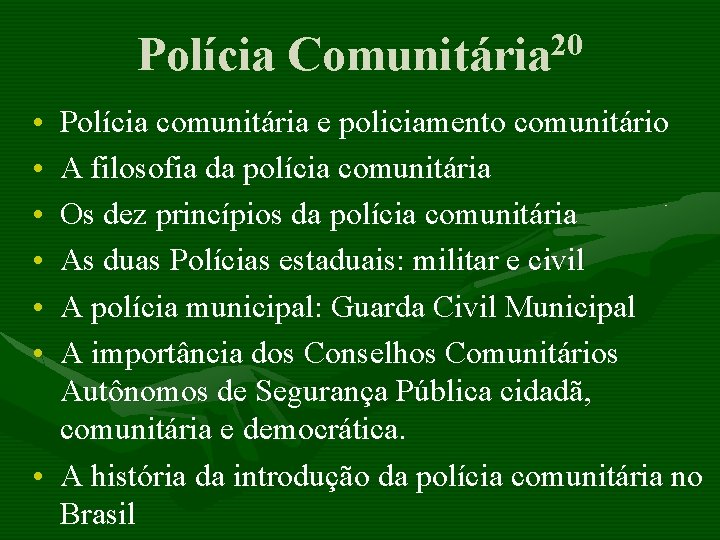 20 Polícia Comunitária • • • Polícia comunitária e policiamento comunitário A filosofia da