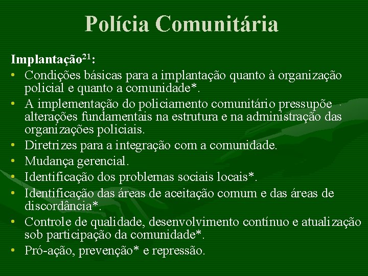 Polícia Comunitária Implantação 21: • Condições básicas para a implantação quanto à organização policial