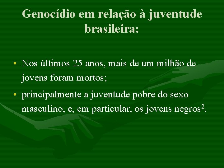 Genocídio em relação à juventude brasileira: • Nos últimos 25 anos, mais de um