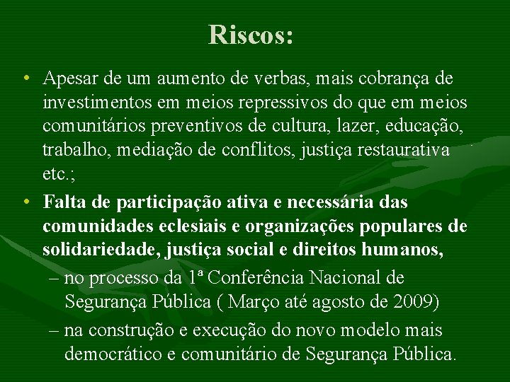 Riscos: • Apesar de um aumento de verbas, mais cobrança de investimentos em meios