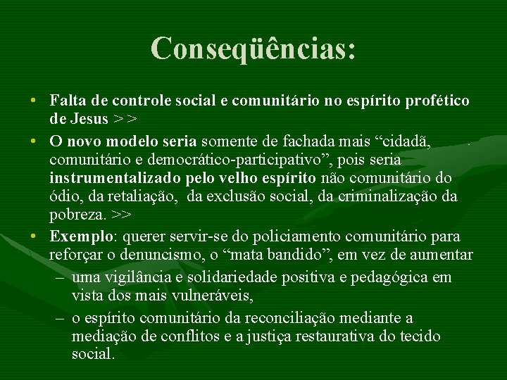 Conseqüências: • Falta de controle social e comunitário no espírito profético de Jesus >