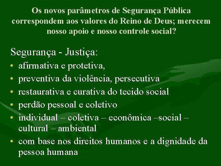 Os novos parâmetros de Segurança Pública correspondem aos valores do Reino de Deus; merecem