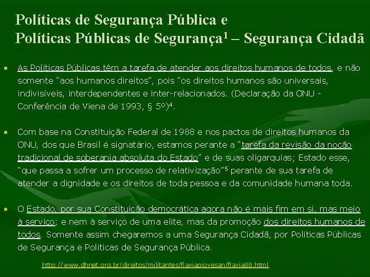 Políticas de Segurança Pública e Políticas Públicas de Segurança 1 – Segurança Cidadã •