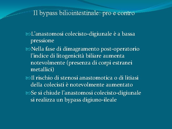 Il bypass biliointestinale: pro e contro L’anastomosi colecisto-digiunale è a bassa pressione Nella fase