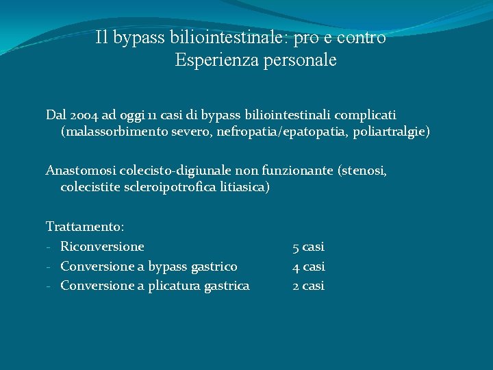 Il bypass biliointestinale: pro e contro Esperienza personale Dal 2004 ad oggi 11 casi