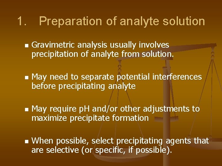 1. Preparation of analyte solution n n Gravimetric analysis usually involves precipitation of analyte