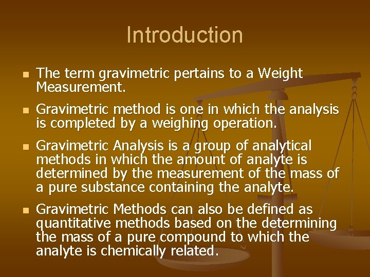 Introduction n The term gravimetric pertains to a Weight Measurement. n Gravimetric method is