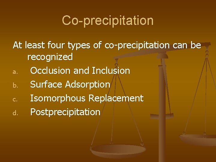 Co-precipitation At least four types of co-precipitation can be recognized a. Occlusion and Inclusion